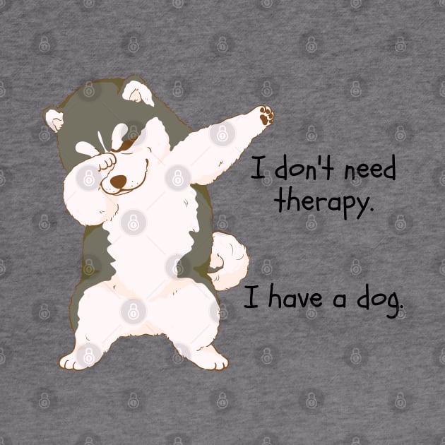 I don't need therapy. I have a dog. by Yelda